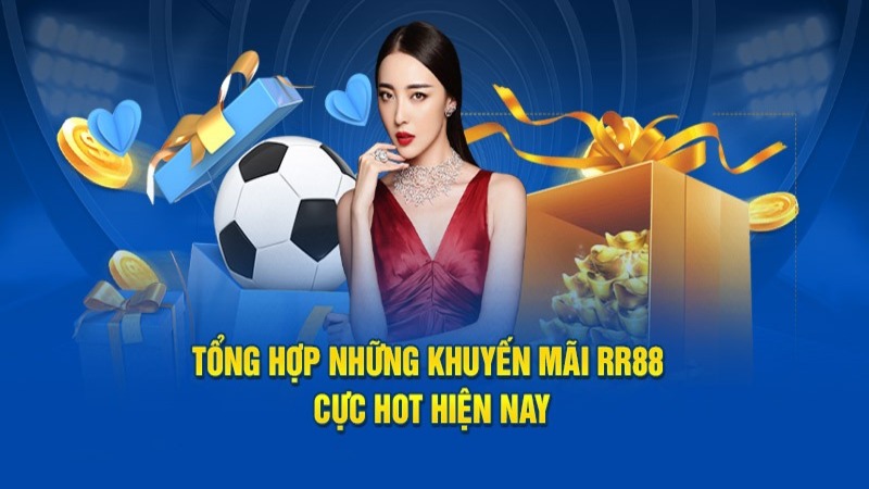 Tổng hợp các khuyến mãi RR88 hot nhất mà cược thủ nhận được